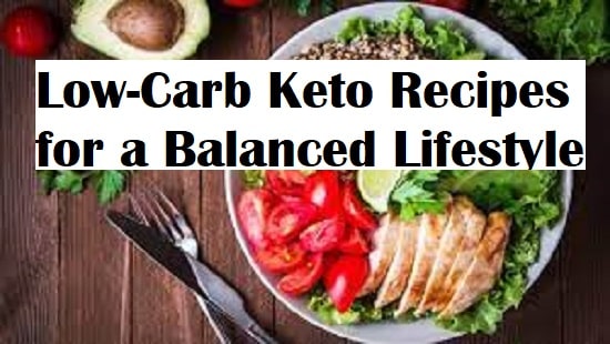 Delicious and Healthy: Exploring Low-Carb Keto Recipes for a Balanced Lifestyle