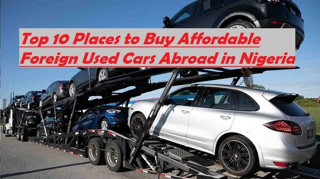 Top 10 Places to Buy Affordable Foreign Used Cars Locally & Abroad